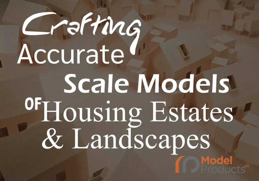 Crafting Accurate Scale Models of Housing Estates & Landscpaes