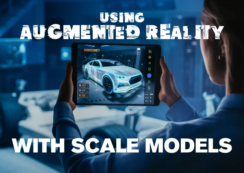 AUGMENTED REALITY & SCALE MODELS